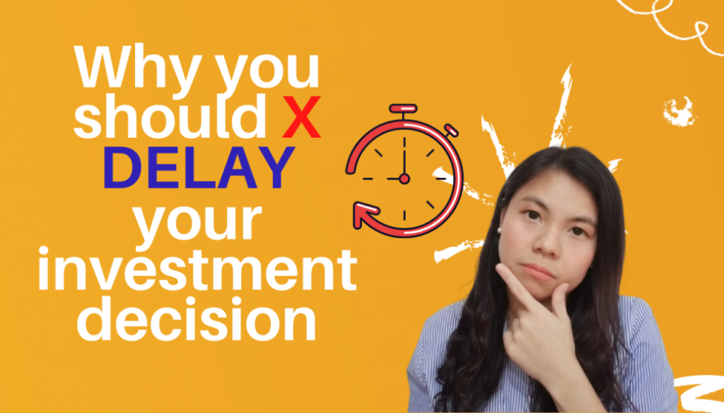 Why you should not delay your investment decision